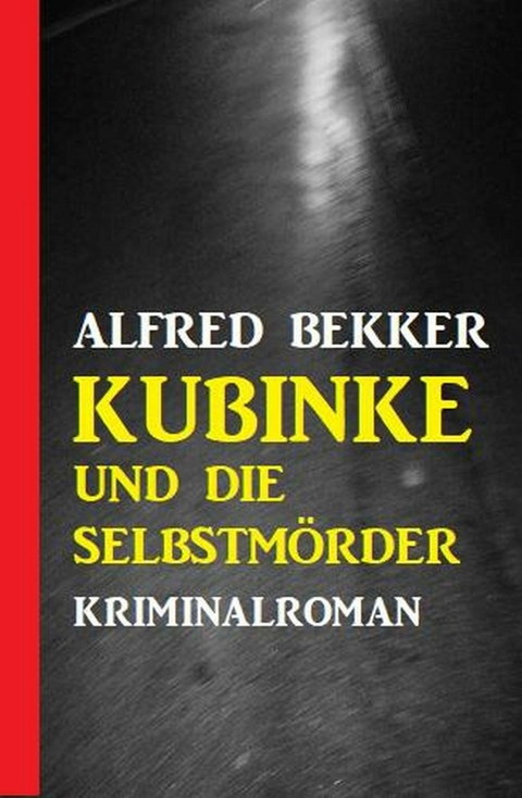 Kubinke und die Selbstmörder: Kriminalroman -  Alfred Bekker