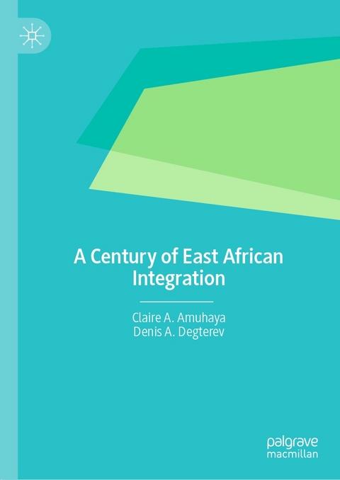 A Century of East African Integration -  Claire A. Amuhaya,  Denis A. Degterev