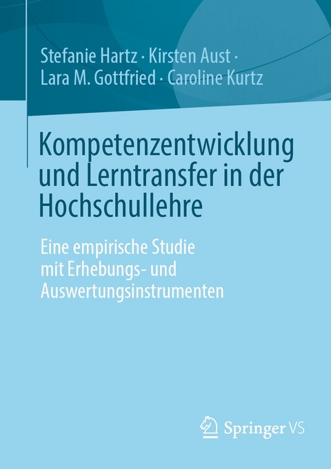 Kompetenzentwicklung und Lerntransfer in der Hochschullehre -  Stefanie Hartz,  Kirsten Aust,  Lara M. Gottfried,  Caroline Kurtz
