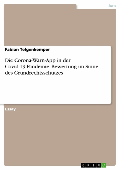 Die Corona-Warn-App in der Covid-19-Pandemie. Bewertung im Sinne des Grundrechtsschutzes - Fabian Telgenkemper