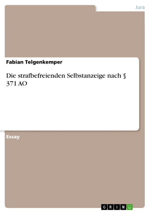Die strafbefreienden Selbstanzeige nach § 371 AO - Fabian Telgenkemper