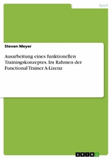 Ausarbeitung eines funktionellen Trainingskonzeptes. Im Rahmen der Functional Trainer A-Lizenz - Steven Meyer