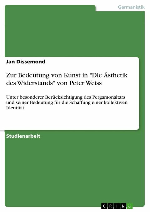 Zur Bedeutung von Kunst in "Die Ästhetik des Widerstands" von Peter Weiss - Jan Dissemond
