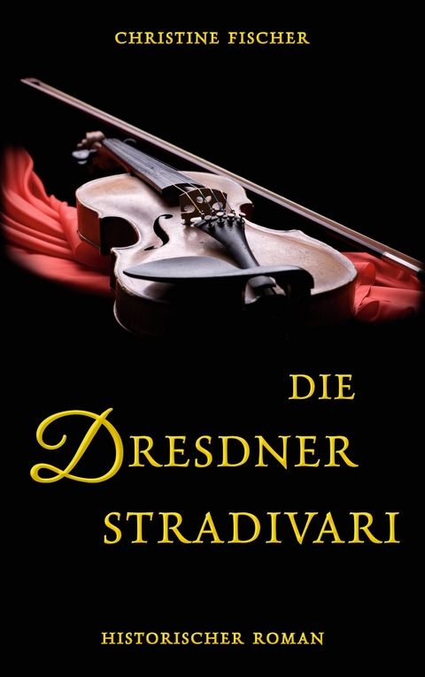 Die Dresdner Stradivari - Christine Fischer