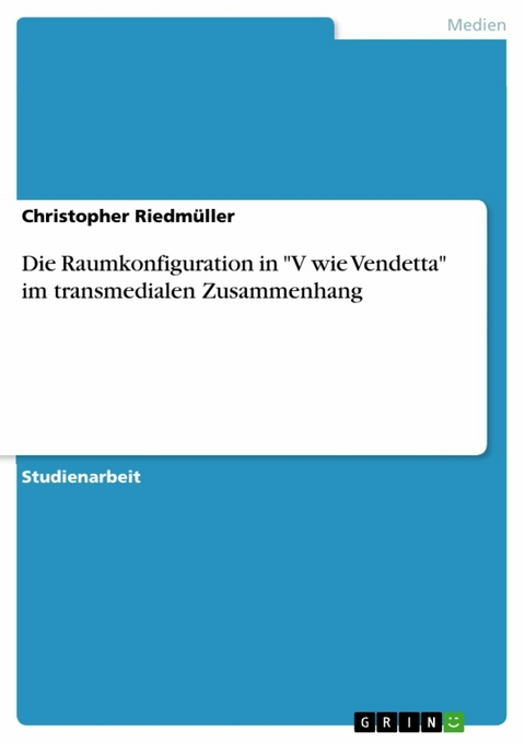 Die Raumkonfiguration in "V wie Vendetta" im transmedialen Zusammenhang - Christopher Riedmüller