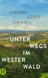 Unterwegs im Westerwald - Hanns-Josef Ortheil