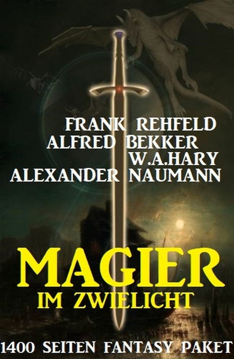 Magier im Zwielicht: 1400 Seiten Fantasy Paket -  Alfred Bekker,  Frank Rehfeld,  W. A. Hary,  Alexander Naumann