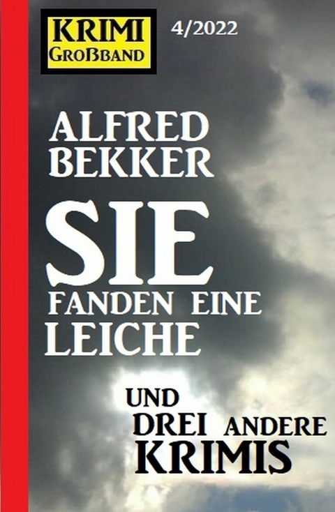 Sie fanden eine Leiche und drei andere Krimis: Krimi Großband 4/2022 -  Alfred Bekker