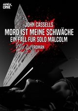 MORD IST MEINE SCHWÄCHE - EIN FALL FÜR SOLO MALCOLM - John Cassells