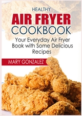 Healthy Air Fryer Cookbook - Mary Gonzalez
