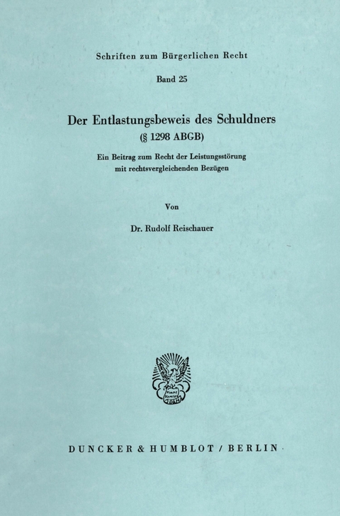 Der Entlastungsbeweis des Schuldners (§ 1298 ABGB). -  Rudolf Reischauer