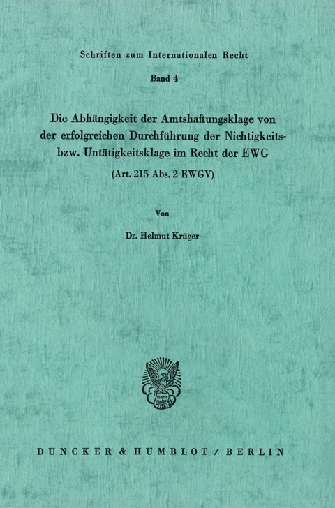 Die Abhängigkeit der Amtshaftungsklage von der erfolgreichen Durchführung der Nichtigkeits- bzw. Untätigkeitsklage im Recht der EWG (Art. 215 Abs. 2 EWGV). -  Helmut Krüger