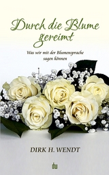 Durch die Blume gereimt - Dirk H. Wendt