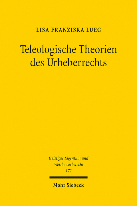 Teleologische Theorien des Urheberrechts -  Lisa Franziska Lueg