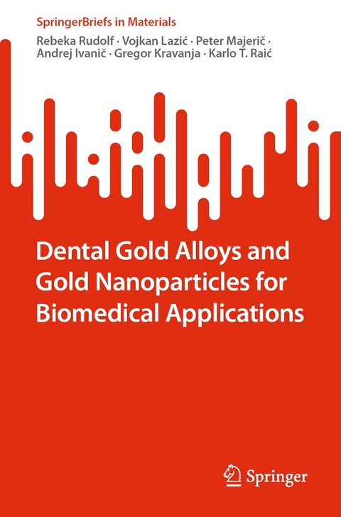 Dental Gold Alloys and Gold Nanoparticles for Biomedical Applications -  Rebeka Rudolf,  Vojkan Lazic,  Peter Majeric,  Andrej Ivanic,  Gregor Kravanja,  Karlo T. Raic