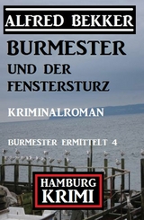 Burmester und der Fenstersturz: Hamburg Krimi: Burmester ermittelt 4 - Alfred Bekker