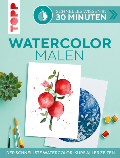 Schnelles Wissen in 30 Minuten - Watercolor malen - Andrea Schlemmer