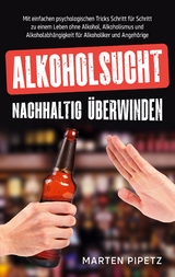 Alkoholsucht nachhaltig überwinden - Marten Pipetz