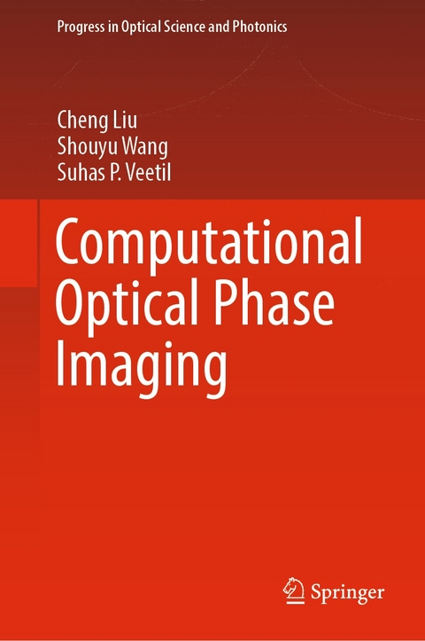 Computational Optical Phase Imaging -  Cheng Liu,  Suhas P. Veetil,  Shouyu Wang
