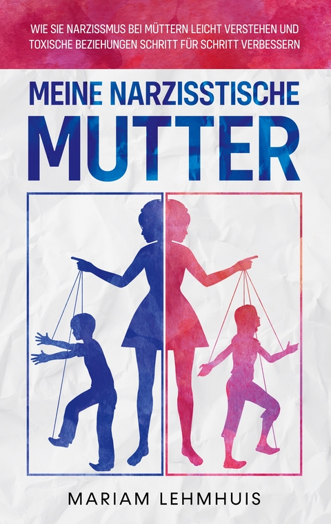 Meine narzisstische Mutter - Mariam Lehmhuis