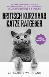 Britisch Kurzhaar Katze Ratgeber - Alexander Wendland