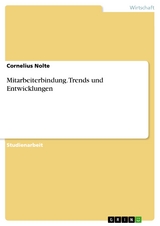 Mitarbeiterbindung. Trends und Entwicklungen - Cornelius Nolte