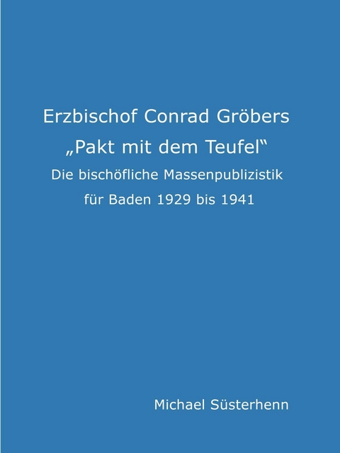 Erzbischof Conrad Gröbers 'Pakt mit dem Teufel' -  Michael Süsterhenn