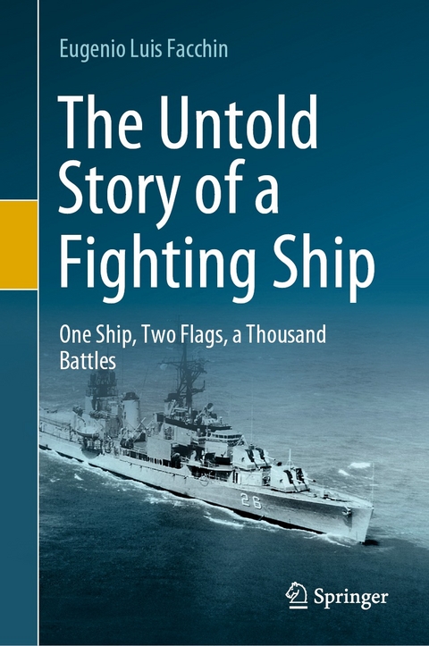 The Untold Story of a Fighting Ship -  Eugenio Luis Facchin