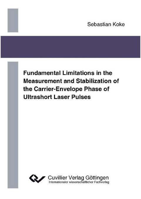 Fundamental Limitations in the Measurement and Stabilization of the Carrier-Envelope Phase of Ultrashort Laser Pulses -  Sebastian Koke