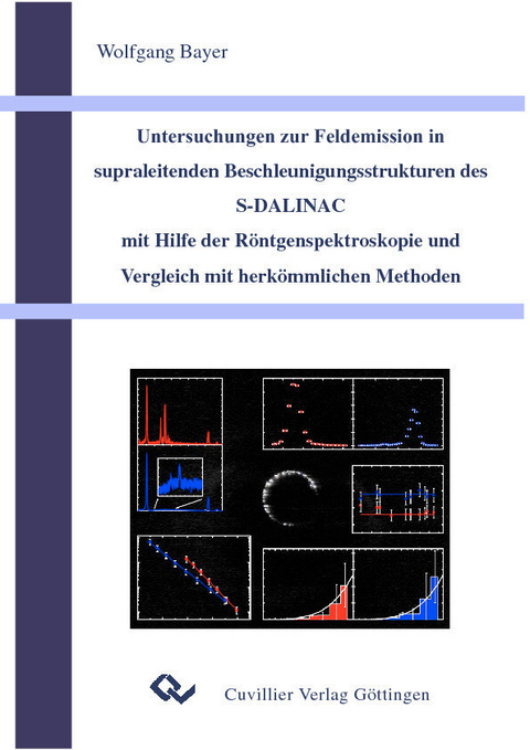 Untersuchungen zur Feldemission in supraleitenden Beschleunigungsstrukturen des S-DALINAC mit Hilfe der R&#xF6;ntgenspektroskopie und Vergleich mit herk&#xF6;mmlichen Methoden -  Wolfgang Bayer