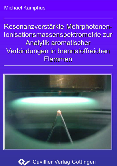 Resonanzverst&#xE4;kte Mehrphotonen-Ionisationsmassenspektrometrie zur Analytik aromatischer Verbindungen in brennstoffreichen Flammen -  Michael Kamphus