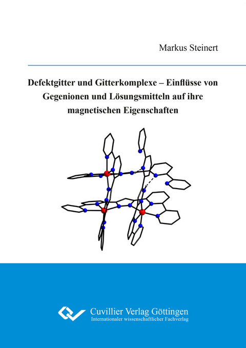 Defektgitter und Gitterkomplexe &#x2013;  Einfl&#xFC;sse von Gegenionen und L&#xF6;sungsmitteln auf ihre magnetischen Eigenschaften -  Markus Steinert