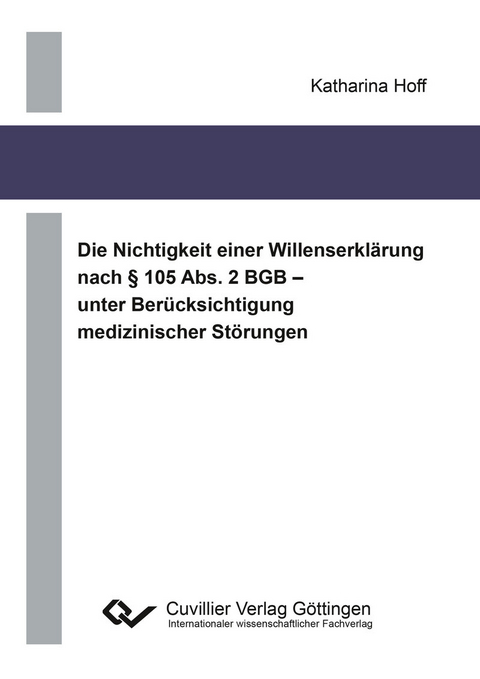 Die Nichtigkeit einer Willenserkl&#xE4;rung nach &#xA7; 105 Abs. 2 BGB &#x2013; unter Ber&#xFC;cksichtigung medizinischer St&#xF6;rungen -  Katharina Hoff