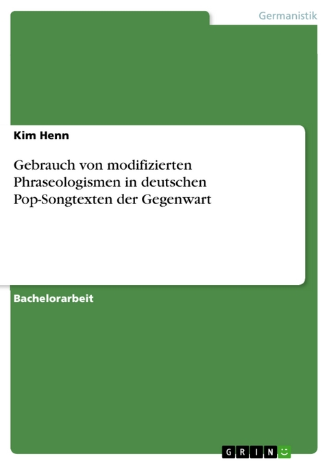 Gebrauch von modifizierten Phraseologismen in deutschen Pop-Songtexten der Gegenwart - Kim Henn
