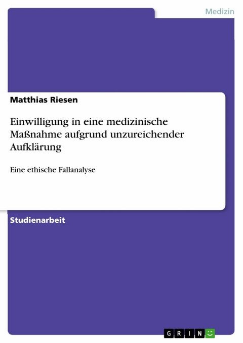 Einwilligung in eine medizinische Maßnahme aufgrund unzureichender Aufklärung - Matthias Riesen