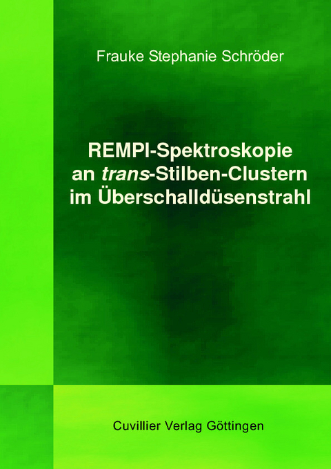 REMPI-Spektroskopie an trans-Stilben-Clustern im &#xDC;berschalld&#xFC;senstrahl -  Frauke Stephanie Schr&  #xF6;  der