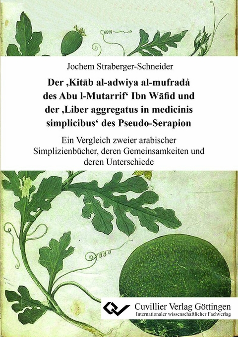 Der &#x2019;Kit&#x101;b al-adwiya al-mufrada&#x486; des Abu l-Mutarrif&#x2019; Ibn W&#x101;fid und der &#x2019;Liber aggregatus in medicinis simplicibus&#x2019; des Pseudo-Serapion -  Jochem Straberger-Schneider