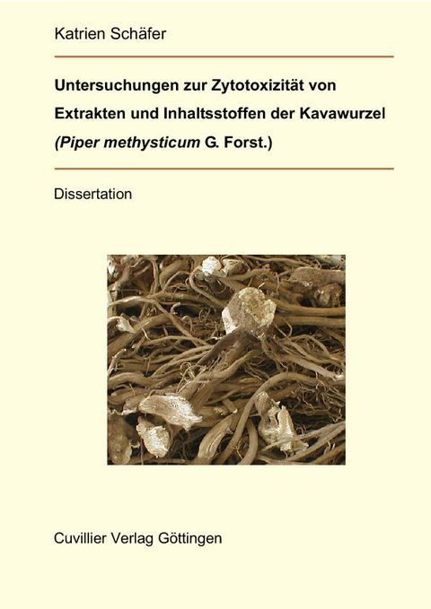 Untersuchungen zur Zytotoxizit&#xE4;t von Extrakten und Inhaltsstoffen der Kavawurzel (Piper methysticum G. Forst.) -  Katrien Sch&  #xE4;  fer