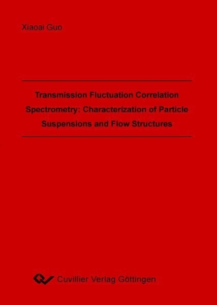 Transmission Fluctuation Correlation Spectrometry: Characterization of Particle Suspensions and Flow Structures -  Xiaoai Guo