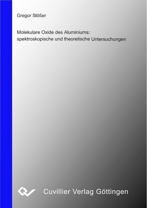 Molekulare Oxide des Aluminiums: spektroskopische und theoretische Untersuchungen -  Gregor St&  #xF6;  &  #xDF;  er