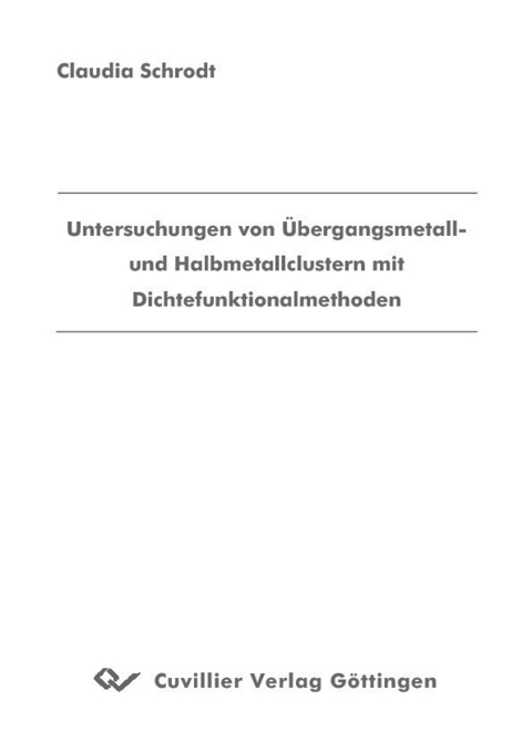 Untesuchungen bin&#xE4;rer Metall- und Halbleitercluster mit Dichtefunktionalmethoden -  Claudia Schrodt