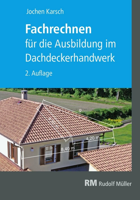 Fachrechnen für die Ausbildung im Dachdeckerhandwerk, 2. Auflage -  Jochen Karsch