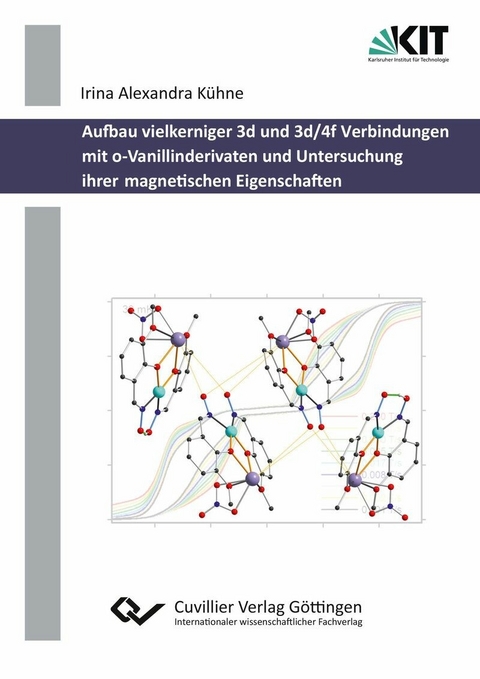 Aufbau vielkerniger 3d und 3d/4f Verbindungen mit o-Vanillinderivaten und Untersuchung ihrer magnetischen Eigenschaften -  Irina Alexandra K&  #xFC;  hne