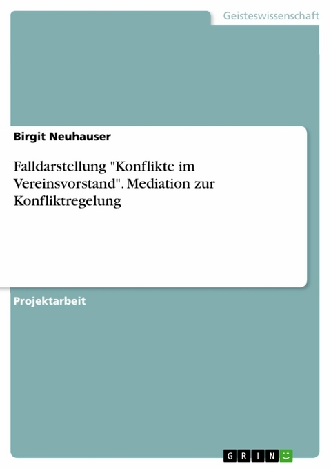 Falldarstellung "Konflikte im Vereinsvorstand". Mediation zur Konfliktregelung - Birgit Neuhauser