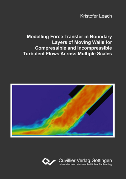 Modelling Force Transfer in Boundary Layers of Moving Walls for Compressible and Incompressible Turbulent Flows Across Multiple Scales -  Kristofer Leach