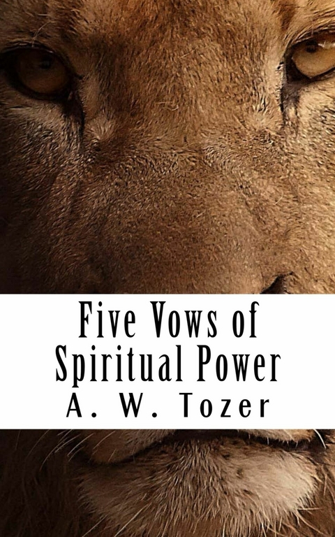 Five Vows of Spiritual Power -  A. W. Tozer
