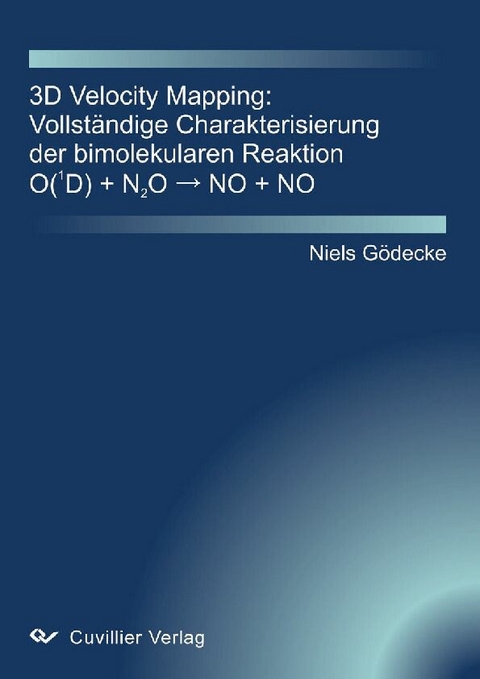 3D Velocity Mapping: Vollst&#xE4;ndige Charakterisierung der bimolekularen Reaktion O(1D) + N2O &#x2192; NO + NO -  Niels G&  #xF6;  decke