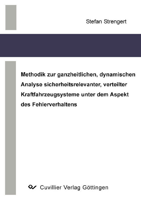 Methodik zur ganzheitlichen, dynamischen Analyse sicherheitsrelevanter, verteilter Kraftfahrzeugsysteme unter dem Aspekt des Fehlerverhaltens -  Stefan Strengert