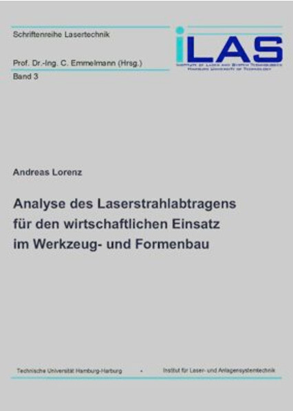 Analyse des Laserstrahlabtragens f&#xFC;r den wirtschaftlichen Einsatz im Werkzeug- und Formenbau -  Andreas Lorenz