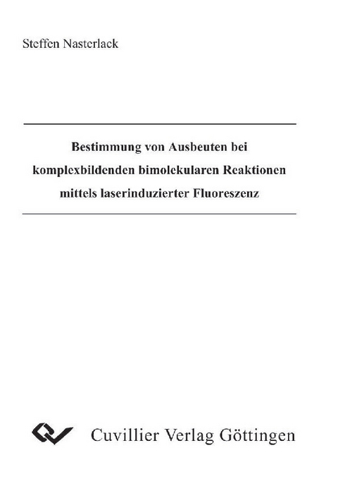 Bestimmung von Ausbeuten bei komplexbildenden bimolekularen Reaktionen mittels laserinduzierter Fluorszenz -  Steffen Nasterlack